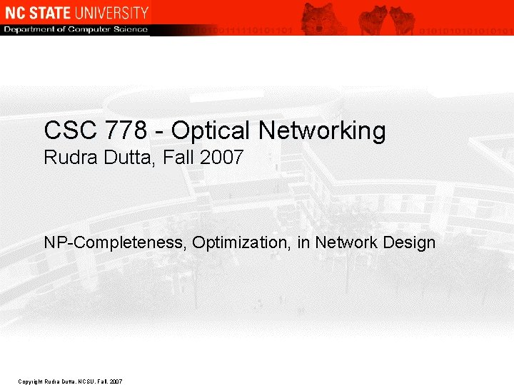 CSC 778 - Optical Networking Rudra Dutta, Fall 2007 NP-Completeness, Optimization, in Network Design