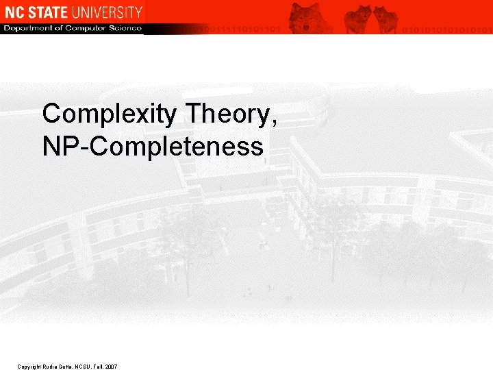 Complexity Theory, NP-Completeness Copyright Rudra Dutta, NCSU, Fall, 2007 