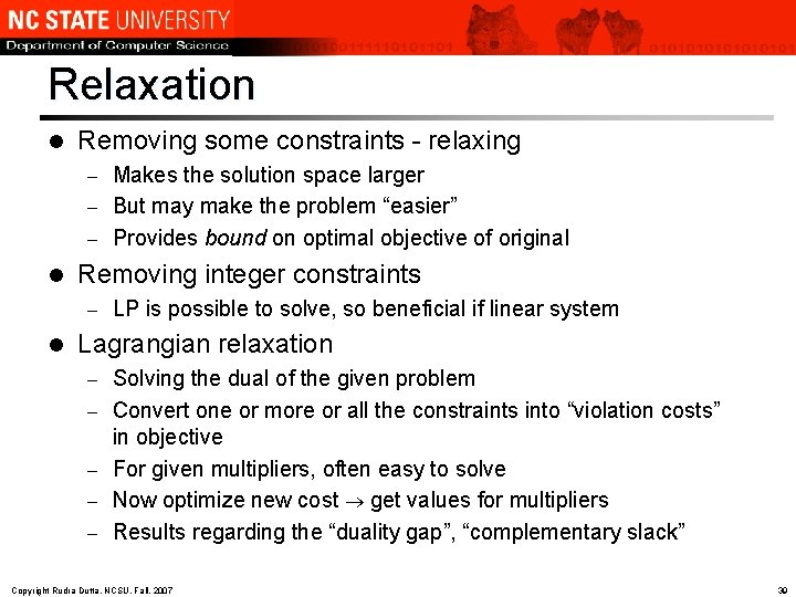 Relaxation l Removing some constraints - relaxing Makes the solution space larger – But