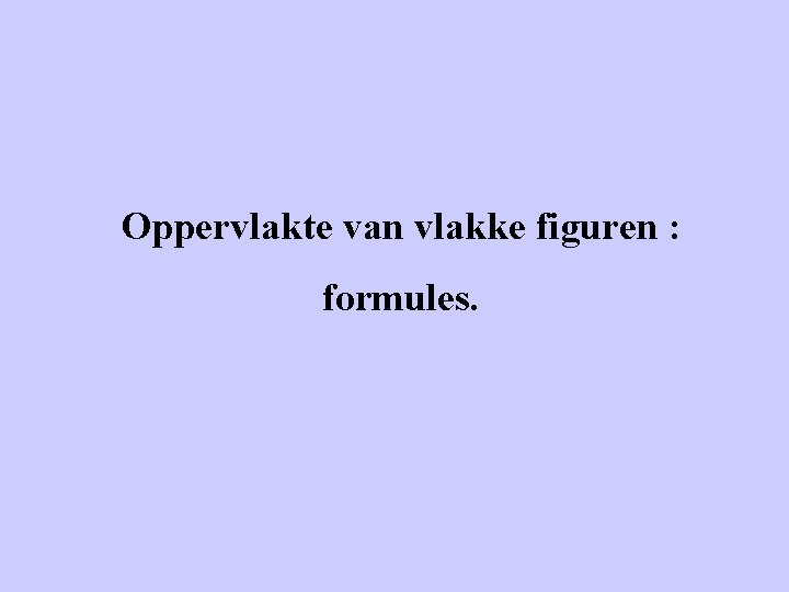 Oppervlakte van vlakke figuren : formules. 