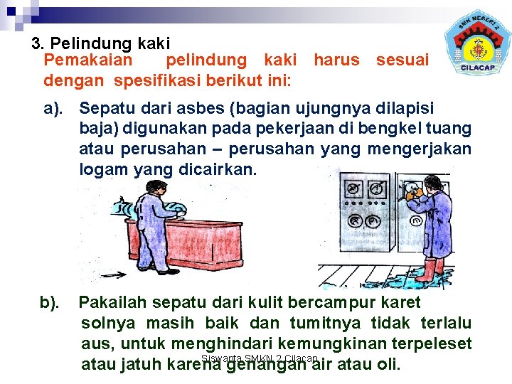 3. Pelindung kaki Pemakaian pelindung kaki harus sesuai dengan spesifikasi berikut ini: a). Sepatu