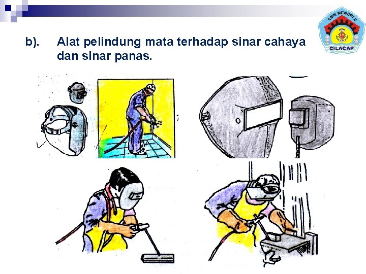 b). Alat pelindung mata terhadap sinar cahaya dan sinar panas. Siswanta SMKN 2 Cilacap