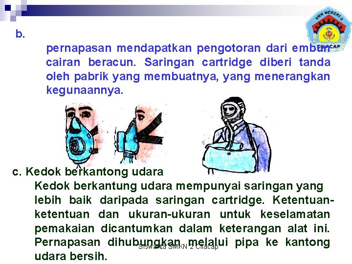 b. pernapasan mendapatkan pengotoran dari embun cairan beracun. Saringan cartridge diberi tanda oleh pabrik