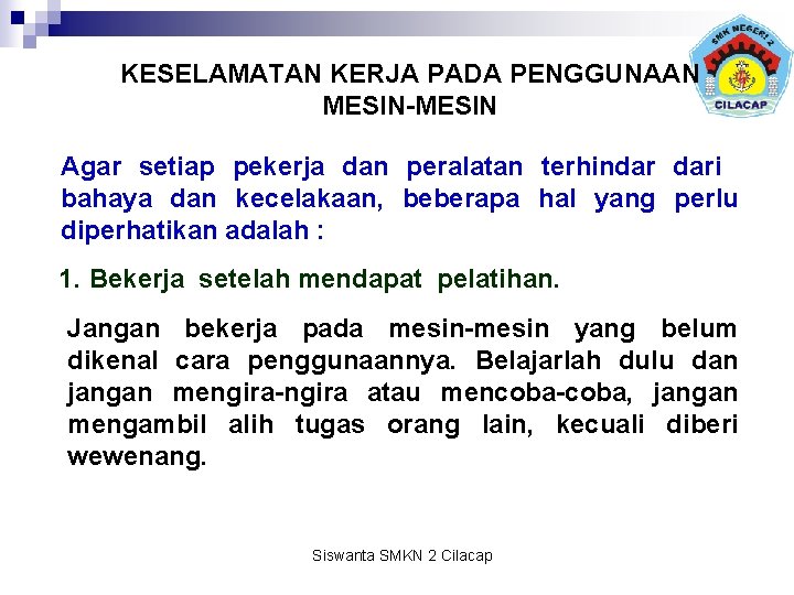 KESELAMATAN KERJA PADA PENGGUNAAN MESIN-MESIN Agar setiap pekerja dan peralatan terhindar dari bahaya dan