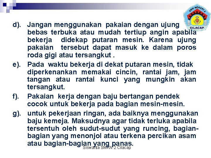 d). Jangan menggunakan pakaian dengan ujung bebas terbuka atau mudah tertiup angin apabila bekerja