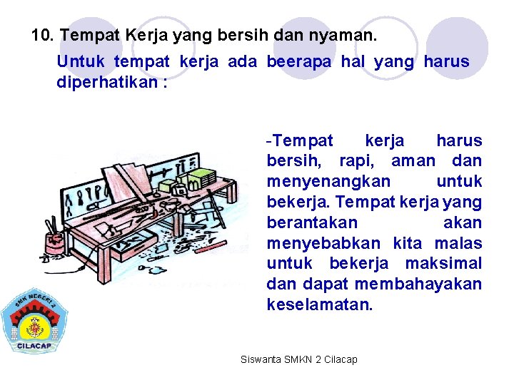 10. Tempat Kerja yang bersih dan nyaman. Untuk tempat kerja ada beerapa hal yang