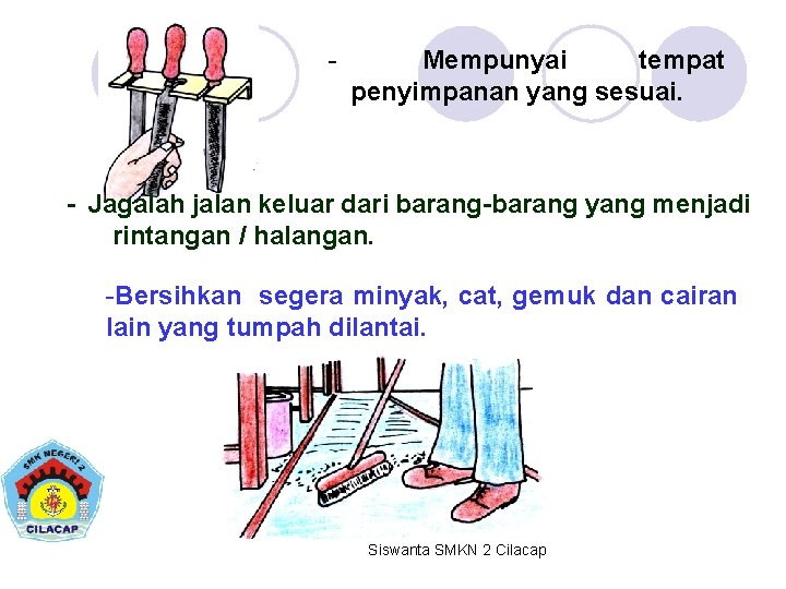 - Mempunyai tempat penyimpanan yang sesuai. - Jagalah jalan keluar dari barang-barang yang menjadi