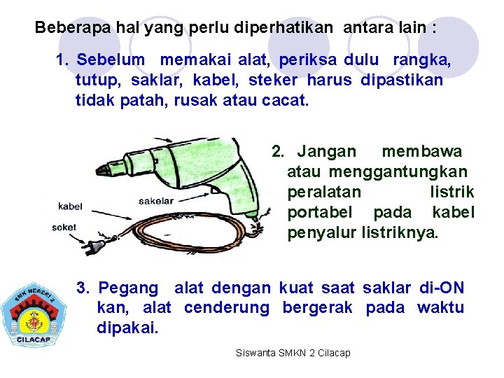 Beberapa hal yang perlu diperhatikan antara lain : 1. Sebelum memakai alat, periksa dulu