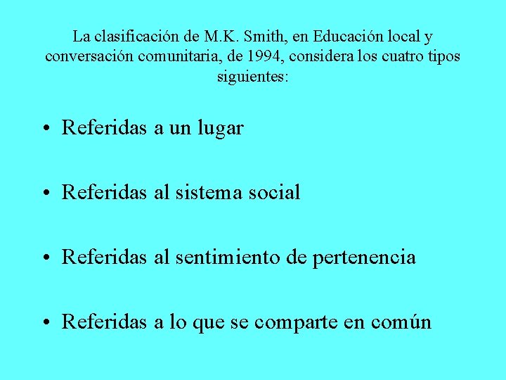 La clasificación de M. K. Smith, en Educación local y conversación comunitaria, de 1994,