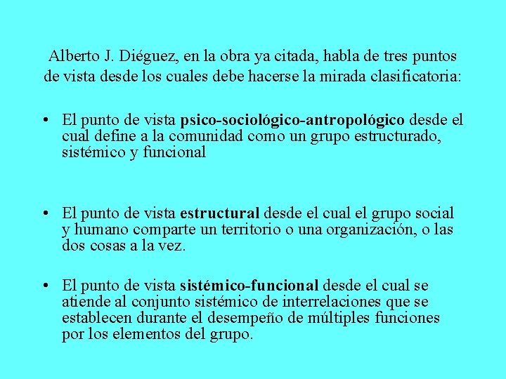 Alberto J. Diéguez, en la obra ya citada, habla de tres puntos de vista