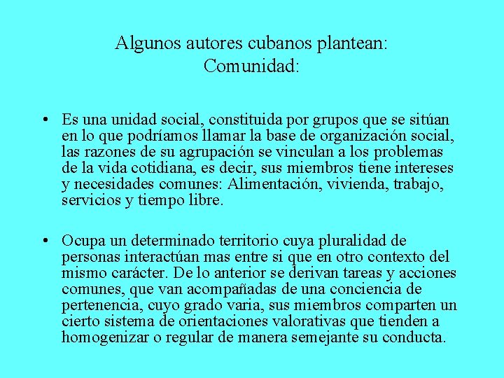 Algunos autores cubanos plantean: Comunidad: • Es una unidad social, constituida por grupos que