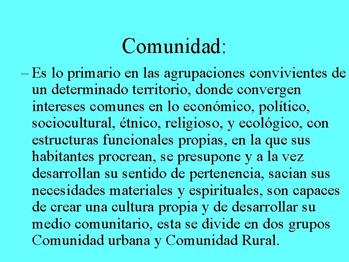 Comunidad: – Es lo primario en las agrupaciones convivientes de un determinado territorio, donde