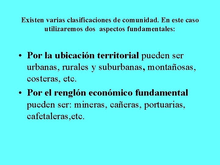 Existen varias clasificaciones de comunidad. En este caso utilizaremos dos aspectos fundamentales: • Por