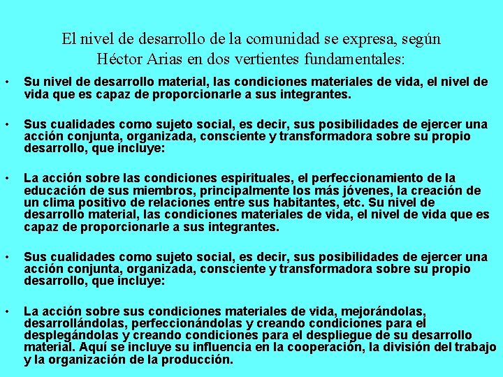 El nivel de desarrollo de la comunidad se expresa, según Héctor Arias en dos