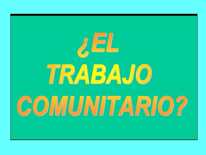 ¿La modalidad que más abunda en la práctica comunitaria cubana es? 