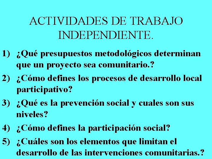 ACTIVIDADES DE TRABAJO INDEPENDIENTE. 1) ¿Qué presupuestos metodológicos determinan que un proyecto sea comunitario.