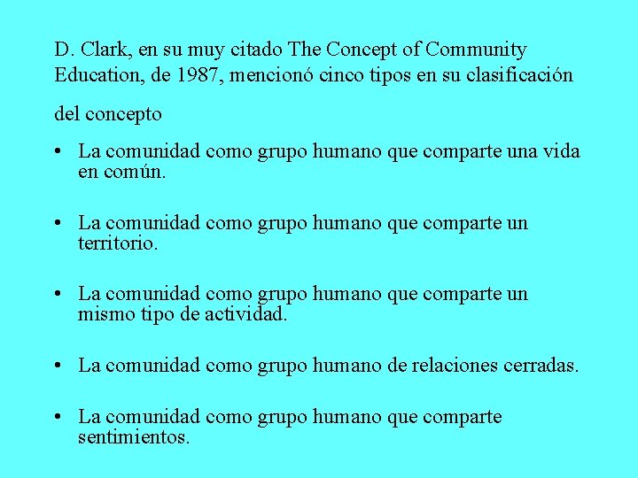 D. Clark, en su muy citado The Concept of Community Education, de 1987, mencionó