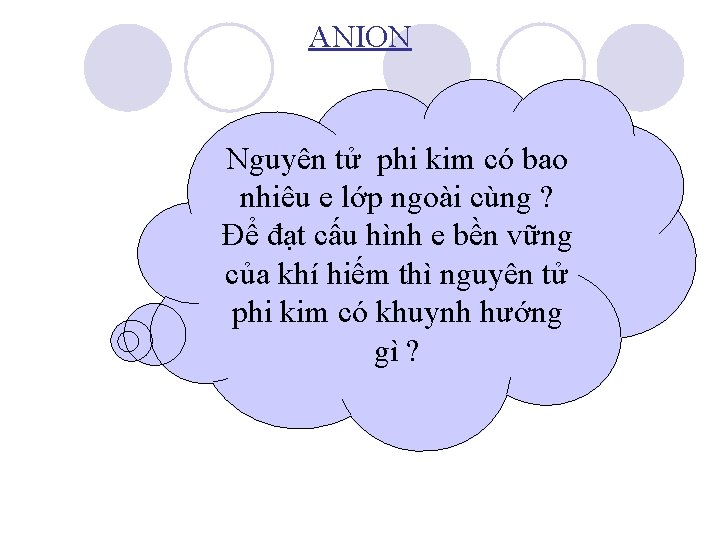 ANION Nguyên tử phi kim có bao nhiêu e lớp ngoài cùng ? Để