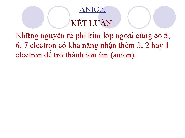 ANION KẾT LUẬN Những nguyên tử phi kim lớp ngoài cùng có 5, 6,