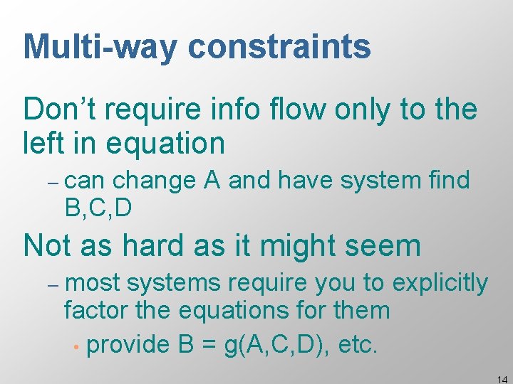 Multi-way constraints Don’t require info flow only to the left in equation – can