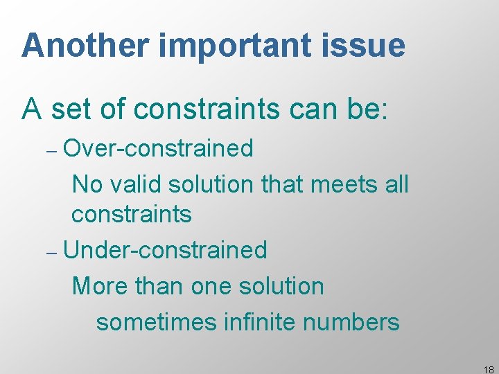 Another important issue A set of constraints can be: – Over-constrained No valid solution