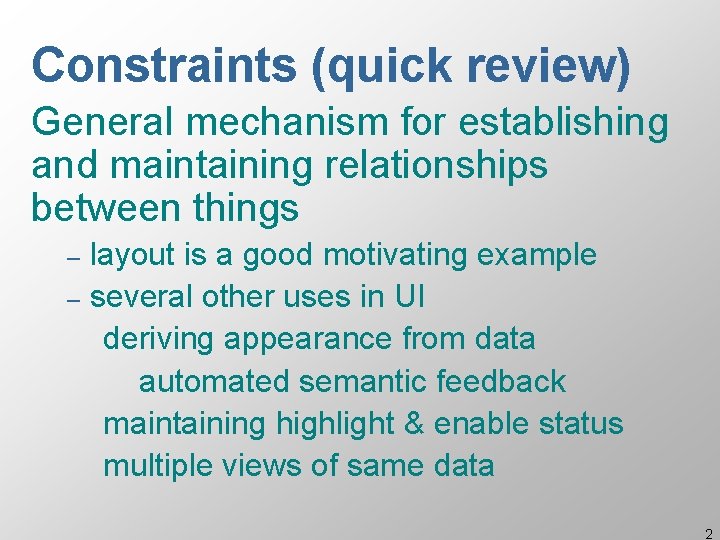 Constraints (quick review) General mechanism for establishing and maintaining relationships between things layout is