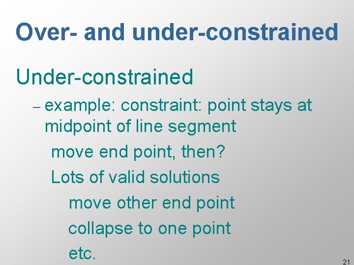 Over- and under-constrained Under-constrained – example: constraint: point stays at midpoint of line segment
