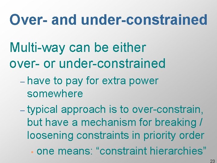 Over- and under-constrained Multi-way can be either over- or under-constrained – have to pay