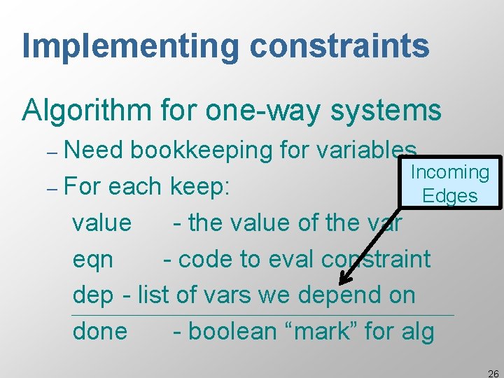 Implementing constraints Algorithm for one-way systems – Need bookkeeping for variables Incoming – For