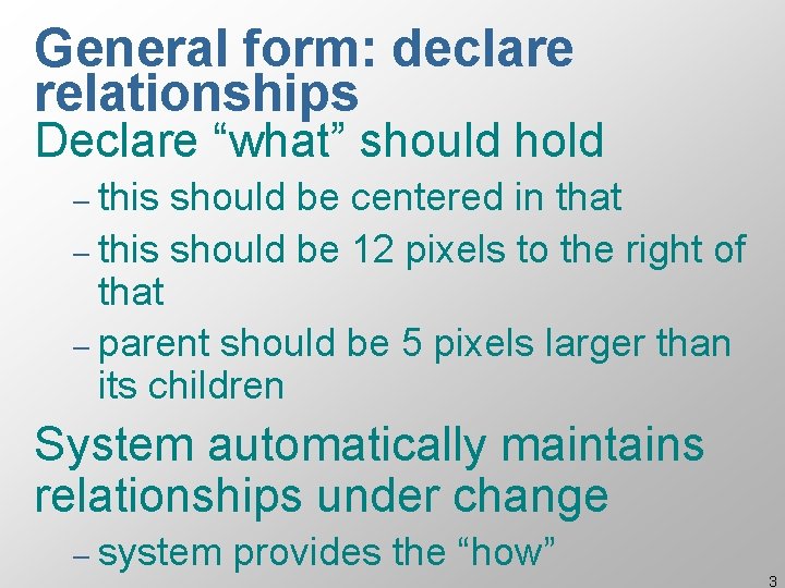 General form: declare relationships Declare “what” should hold – this should be centered in