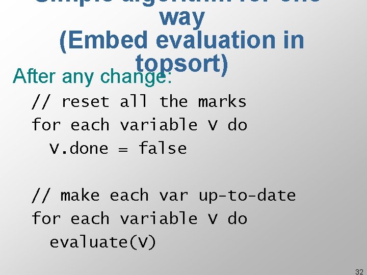 Simple algorithm for oneway (Embed evaluation in topsort) After any change: // reset all