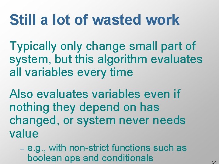 Still a lot of wasted work Typically only change small part of system, but