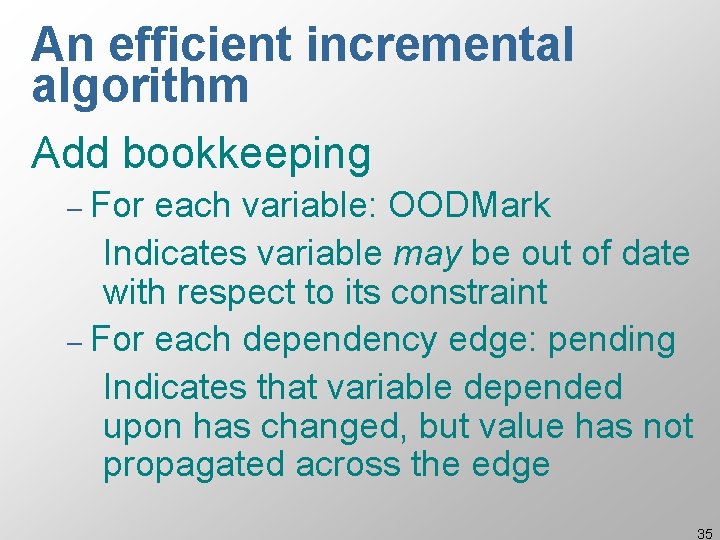 An efficient incremental algorithm Add bookkeeping – For each variable: OODMark Indicates variable may