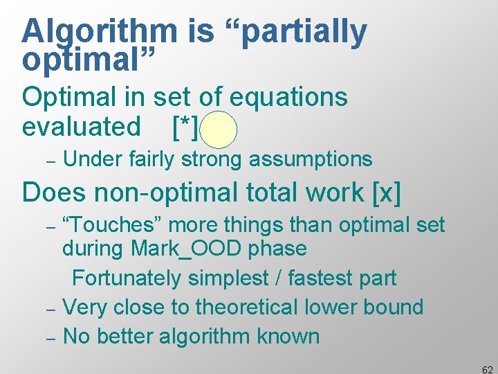 Algorithm is “partially optimal” Optimal in set of equations evaluated [*] – Under fairly
