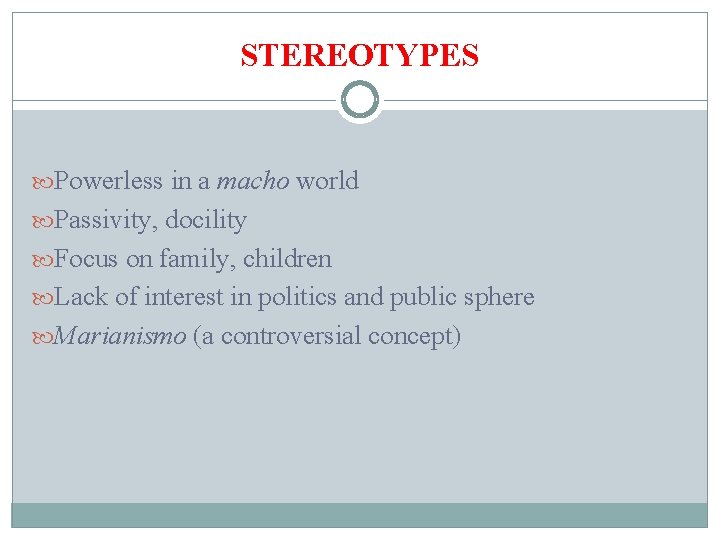 STEREOTYPES Powerless in a macho world Passivity, docility Focus on family, children Lack of