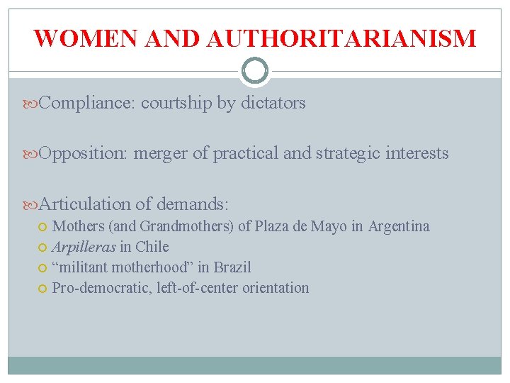 WOMEN AND AUTHORITARIANISM Compliance: courtship by dictators Opposition: merger of practical and strategic interests