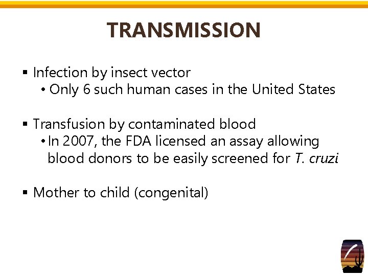 TRANSMISSION § Infection by insect vector • Only 6 such human cases in the TRANSMISSION § Infection by insect vector • Only 6 such human cases in the