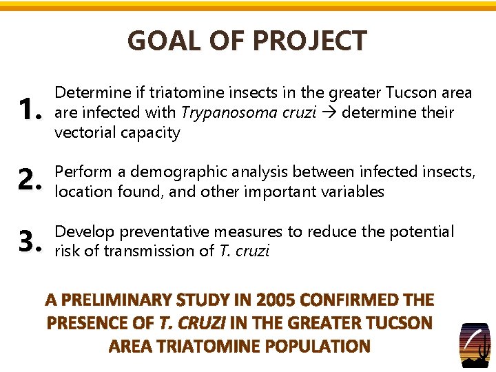 GOAL OF PROJECT 1. Determine if triatomine insects in the greater Tucson area are GOAL OF PROJECT 1. Determine if triatomine insects in the greater Tucson area are