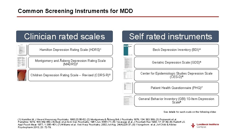 Common Screening Instruments for MDD Clinician rated scales Self rated instruments Hamilton Depression Rating