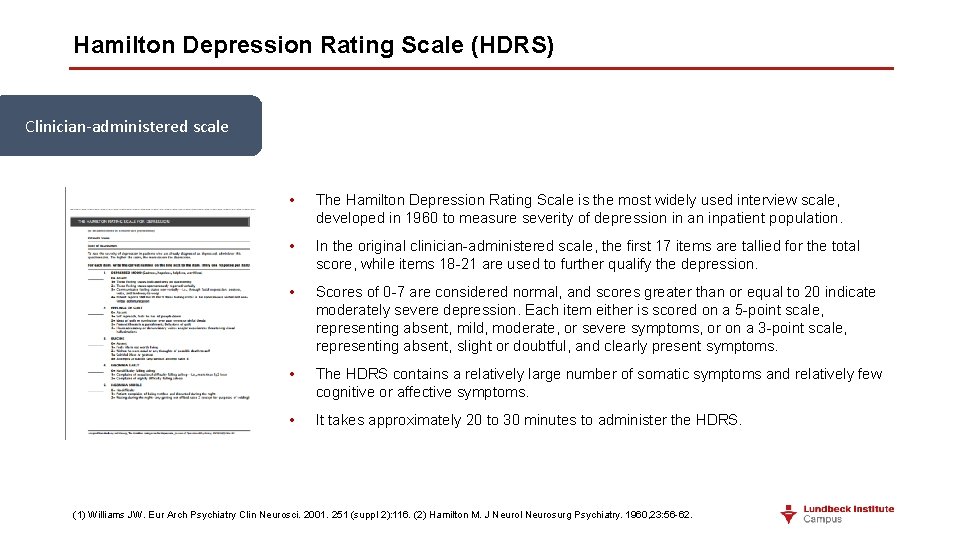 Hamilton Depression Rating Scale (HDRS) Clinician-administered scale • The Hamilton Depression Rating Scale is