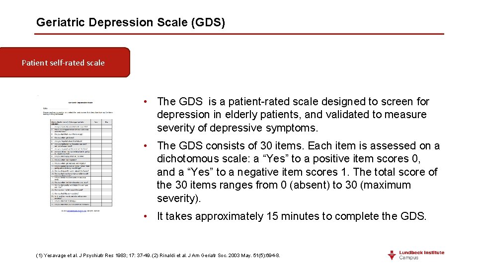 Geriatric Depression Scale (GDS) Patient self-rated scale • The GDS is a patient-rated scale