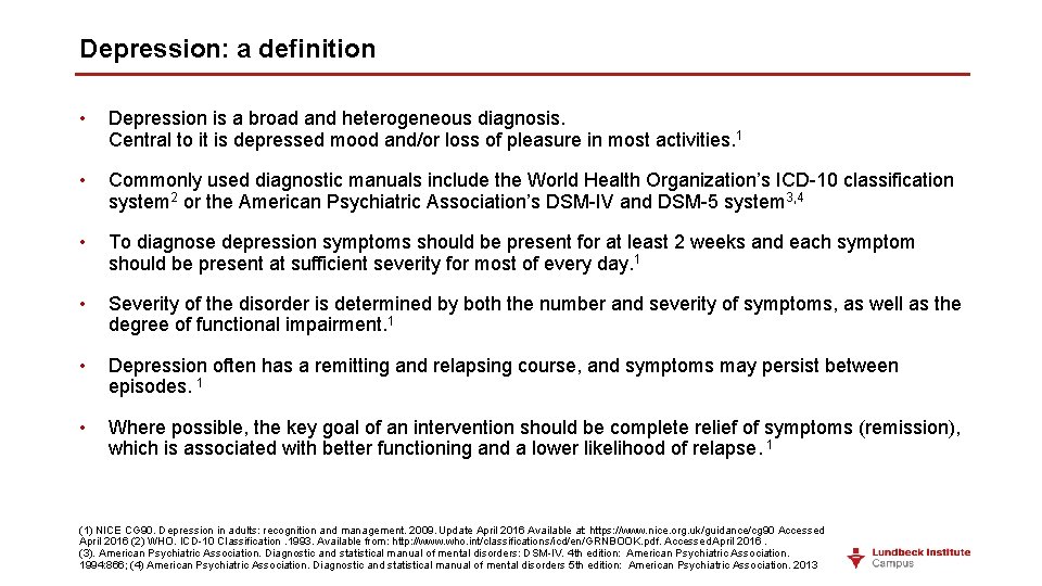 Depression: a definition • Depression is a broad and heterogeneous diagnosis. Central to it