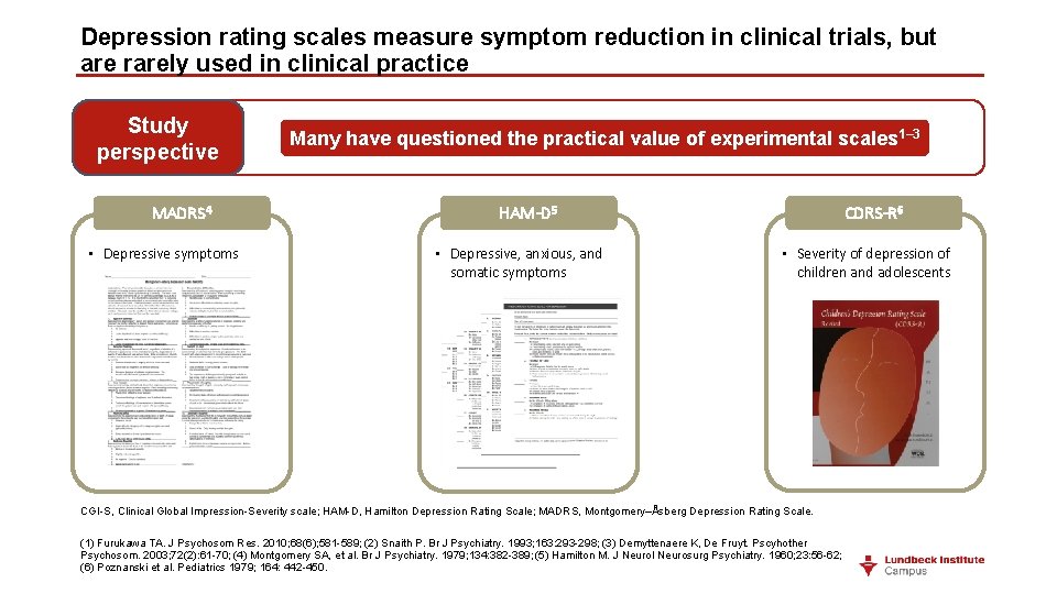 Depression rating scales measure symptom reduction in clinical trials, but are rarely used in