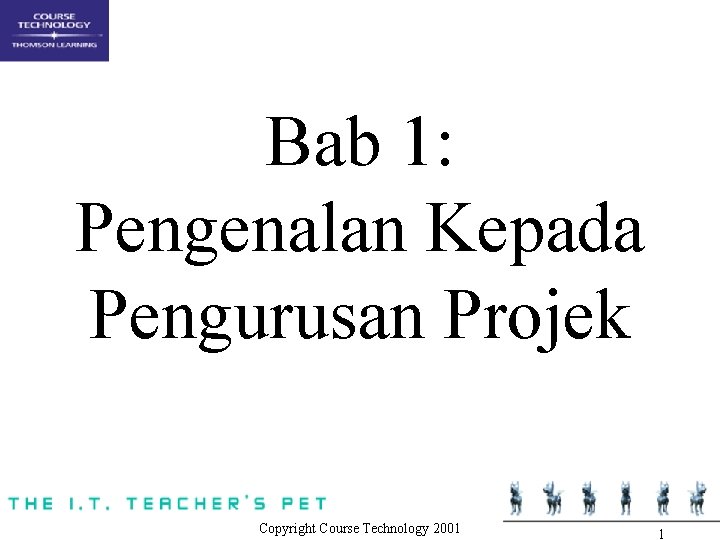 Bab 1: Pengenalan Kepada Pengurusan Projek Copyright Course Technology 2001 1 