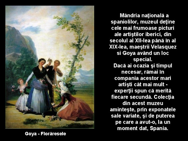 Goya - Florăresele Mândria naţională a spaniolilor, muzeul deţine cele mai frumoase picturi ale
