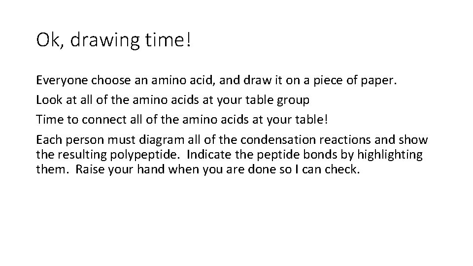 Ok, drawing time! Everyone choose an amino acid, and draw it on a piece Ok, drawing time! Everyone choose an amino acid, and draw it on a piece