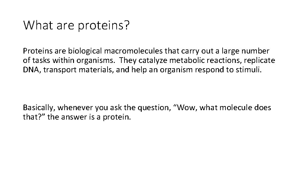 What are proteins? Proteins are biological macromolecules that carry out a large number of What are proteins? Proteins are biological macromolecules that carry out a large number of