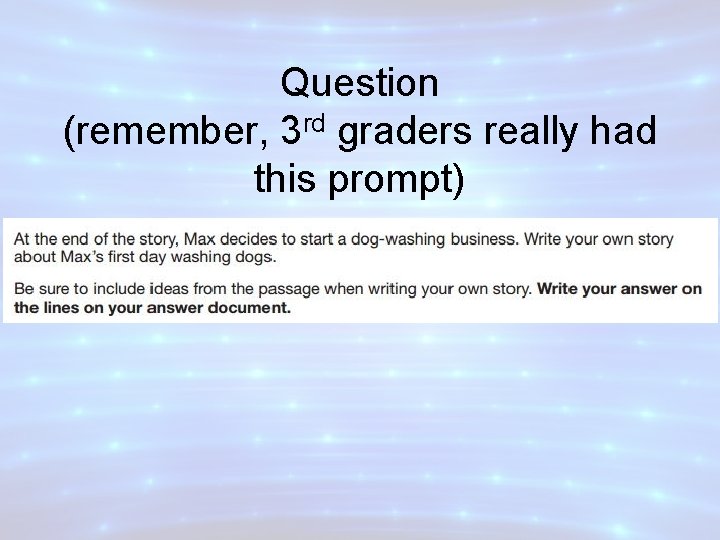 Question (remember, 3 rd graders really had this prompt) 