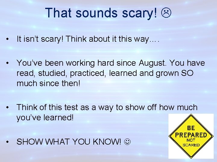 That sounds scary! • It isn’t scary! Think about it this way…. • You’ve