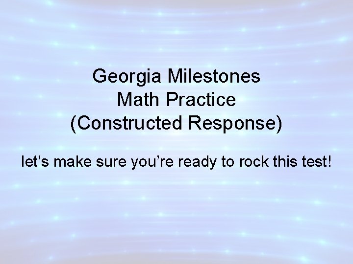 Georgia Milestones Math Practice (Constructed Response) let’s make sure you’re ready to rock this